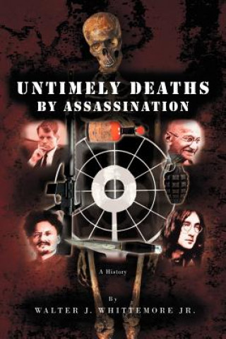 Könyv Untimely Deaths by Assassination Walter J Whittemore Jr