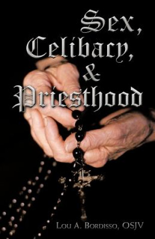 Kniha Sex, Celibacy, and Priesthood Lou A Bordisso