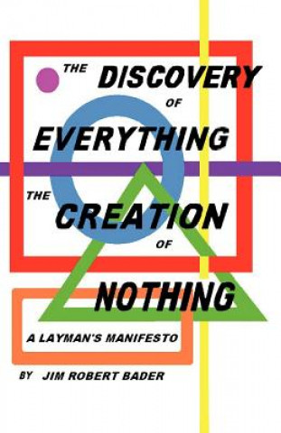 Carte Discovery of Everything, the Creation of Nothing Jim Robert Bader