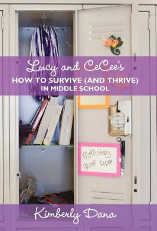 Kniha Lucy and CeCee's How to Survive (and Thrive) in Middle School Kimberly Dana