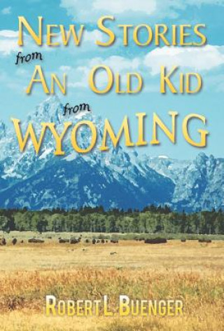 Kniha New Stories from an Old Kid from Wyoming Robert L Buenger