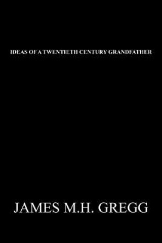 Livre Ideas of a Twentieth Century Grandfather James M H Gregg