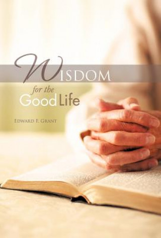 Книга Wisdom for the Good Life Edward F Grant