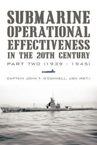 Buch Submarine Operational Effectiveness in the 20th Century Captain John F O'Connell Usn (Ret )