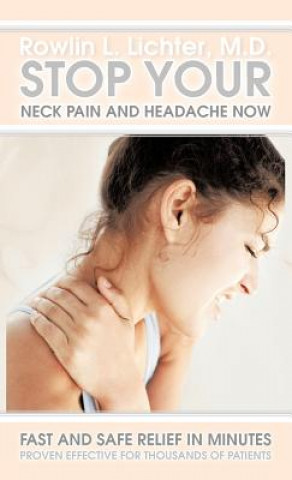 Book Stop Your Neck Pain and Headache Now Rowlin L Lichter M D