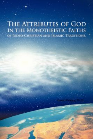 Knjiga Attributes of God in the Monotheistic Faiths of Judeo-Christian and Islamic Traditions. Husein Khimjee Ph D