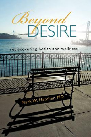 Книга Beyond Desire Mark W Hatcher MD