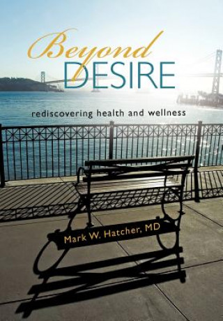 Könyv Beyond Desire Mark W Hatcher MD
