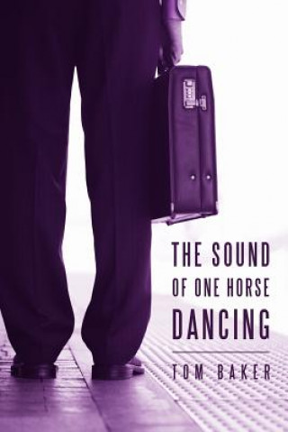 Kniha Sound of One Horse Dancing Tom Baker