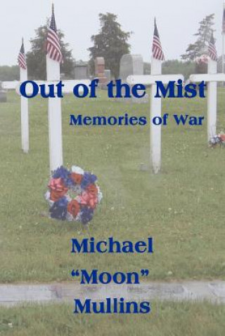 Könyv Out of the Mist, Memories of War Michael D Mullins