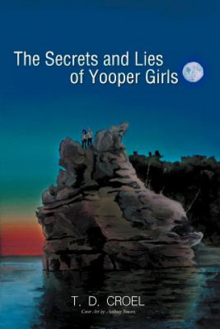 Książka Secrets and Lies of Yooper Girls T D Croel