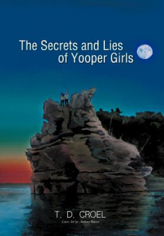 Kniha Secrets and Lies of Yooper Girls T D Croel