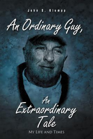 Buch Ordinary Guy, an Extraordinary Tale John S Klumpp