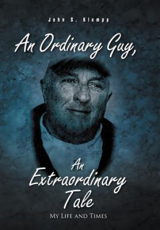 Kniha Ordinary Guy, an Extraordinary Tale John S Klumpp