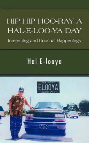 Könyv Hip Hip Hoo-Ray a Hal-E-Loo-YA Day Interesting and Unusual Happenings Hal E-Looya