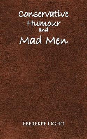 Livre Conservative Humour and Mad Men Eberekpe Ogho