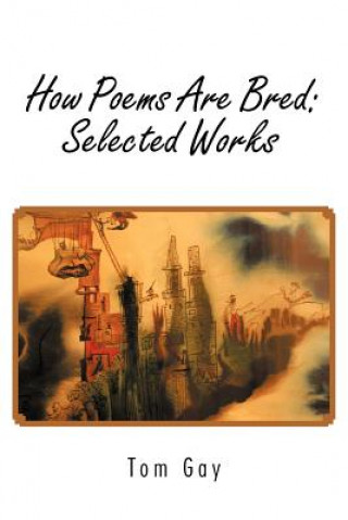 Carte How Poems Are Bred Tom Gay