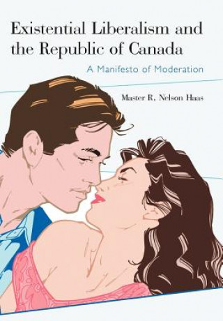 Книга Existential Liberalism and the Republic of Canada Master R Nelson Haas