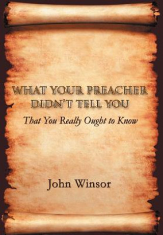 Carte What Your Preacher Didn't Tell You John Winsor