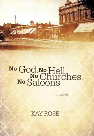 Carte No God, No Hell, No Churches, No Saloons Kay Rose