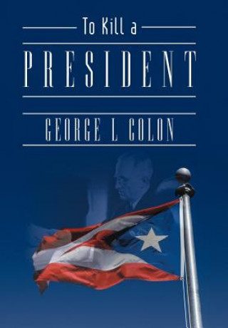 Kniha To Kill a President George L Colon