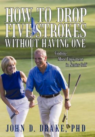 Carte How to Drop Five Strokes without Having One John D Drake Phd