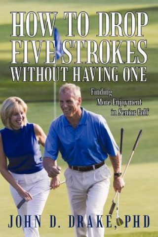 Kniha How to Drop Five Strokes without Having One John D Drake Phd