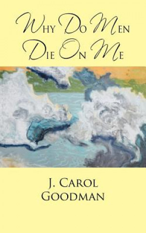 Carte Why Do Men Die on Me J Carol Goodman