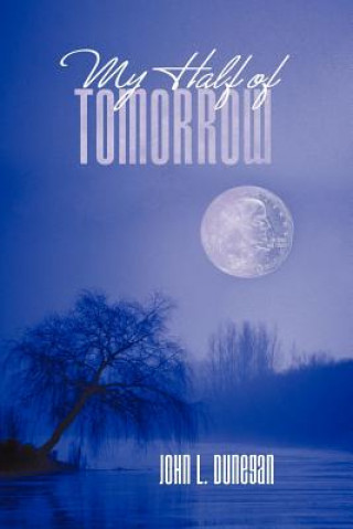 Книга My Half of Tomorrow John L Dunegan