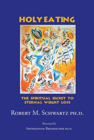 Livre Holy Eating Robert M Schwartz Ph D