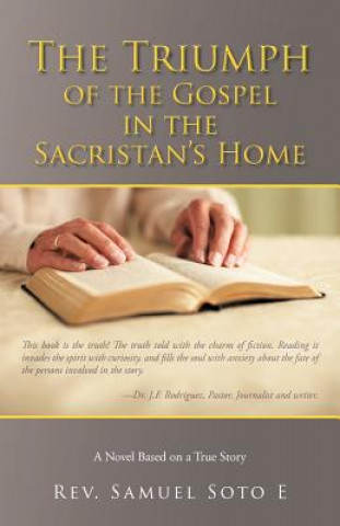 Könyv Triumph of the Gospel in the Sacristan's Home Rev Samuel Soto E