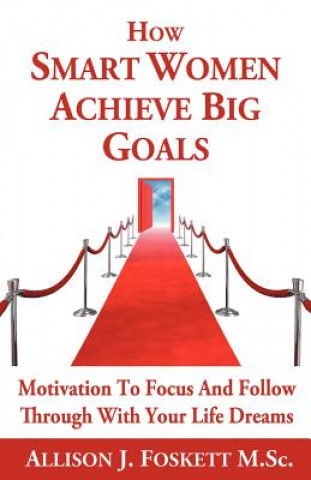 Carte How Smart Women Achieve Big Goals Allison J Foskett M Sc
