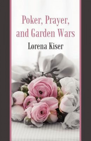 Książka Poker, Prayer, and Garden Wars Lorena Kiser