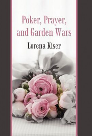 Książka Poker, Prayer, and Garden Wars Lorena Kiser