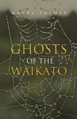 Książka Ghosts of the Waikato Wayne Palmer