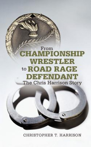 Carte From Championship Wrestler to Road Rage Defendant Christopher T Harrison