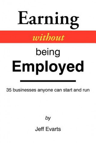 Книга Earning Without Being Employed Jeff Evarts