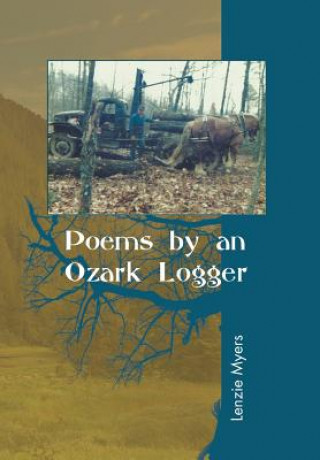 Knjiga Poems by an Ozark Logger Lenzie Myers