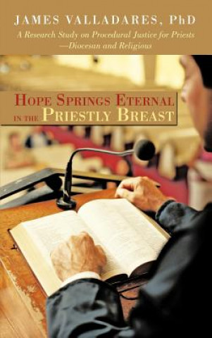 Carte Hope Springs Eternal in the Priestly Breast James Valladares Phd