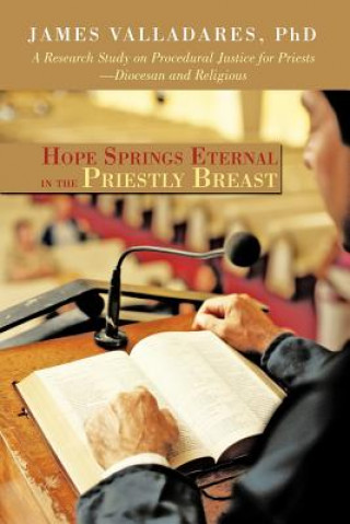 Könyv Hope Springs Eternal in the Priestly Breast James Valladares Phd