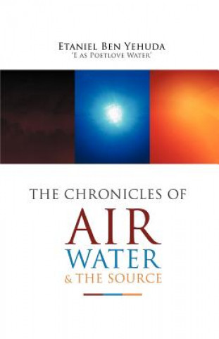 Knjiga Chronicles of Air, Water, and the Source Etaniel Ben C Yehuda