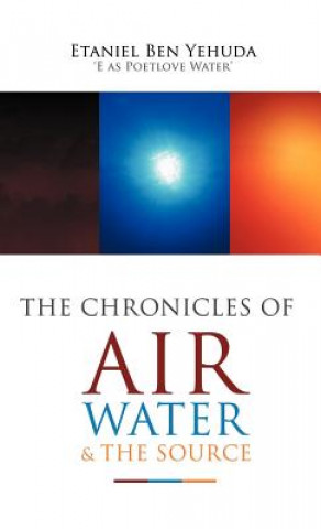 Knjiga Chronicles of Air, Water, and the Source Etaniel Ben C Yehuda