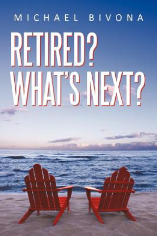 Kniha Retired? What's Next? Michael Bivona