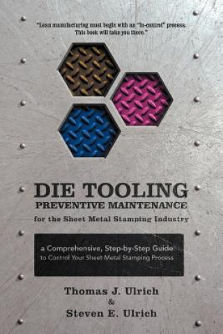 Книга Die Tooling Preventive Maintenance for the Sheet Metal Stamping Industry Steven E Ulrich