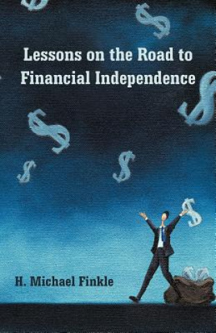 Kniha Lessons on the Road to Financial Independence H Michael Finkle