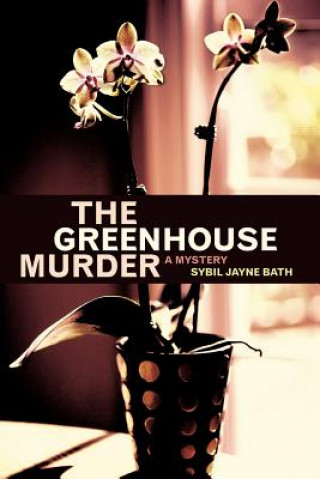 Kniha Greenhouse Murder Sybil Jayne Bath