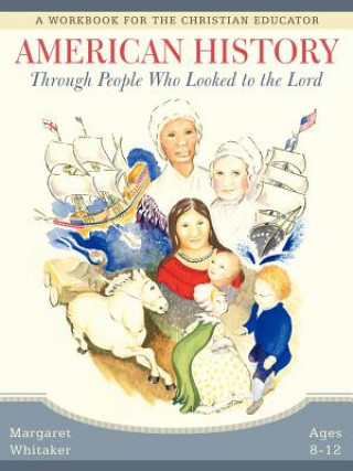 Книга American History Through People Who Looked to the Lord Margaret Whitaker