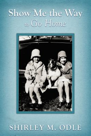 Книга Show Me the Way to Go Home Shirley M Odle