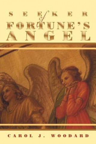 Könyv Seeker of Fortune's Angel Carol J Woodard