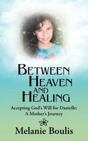 Kniha Between Heaven and Healing Melanie Boulis